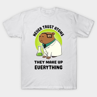 Never trust atoms they make up everything Capybara Scientist T-Shirt